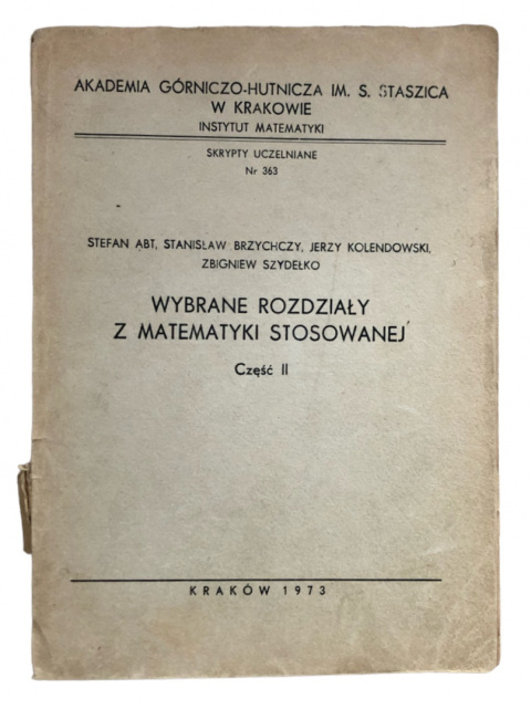 [ANTYKWARIAT] Wybrane rozdziały z matematyki stosowanej cz.II - S. ABT, S. Brzychczy, J.Kolendowski, Z. Szydełko - skrypty AGH