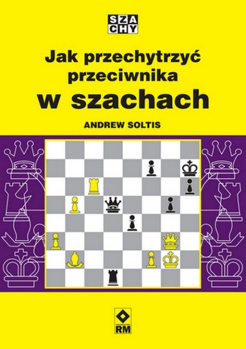 Jak przechytrzyć przeciwnika w szachach - Andrew Soltis