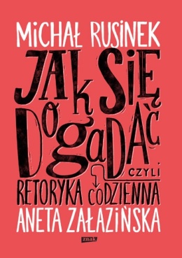 Jak się dogadać? Czyli retoryka codzienna - Michał Rusinek, Aneta Załazińska