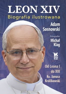 Leon XIV. Biografia ilustrowana - Ks. Janusz Królikowski, Adam Sosnowski