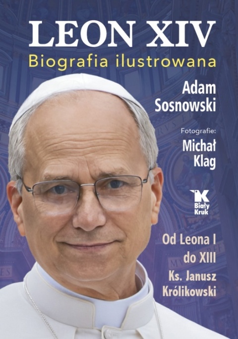 Leon XIV. Biografia ilustrowana - Ks. Janusz Królikowski, Adam Sosnowski