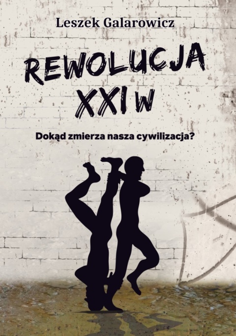 Rewolucja XXI w. Dokąd zmierza nasza cywilizacja? - Leszek Galarowicz