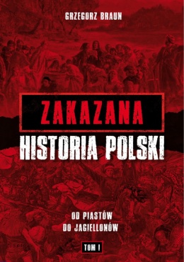 Zakazana historia Polski. Od Piastów do Jagiellonów. Tom I - Grzegorz Braun