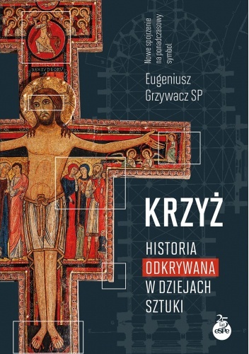 Krzyż. Historia odkrywana w dziejach sztuki - Eugeniusz Grzywacz SP
