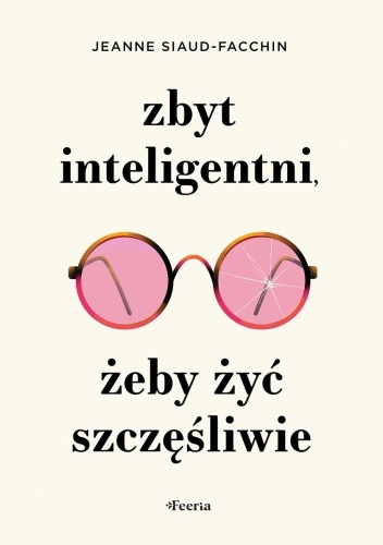 Zbyt inteligentni, żeby żyć szczęśliwie - Jeanne Siaud-Facchin